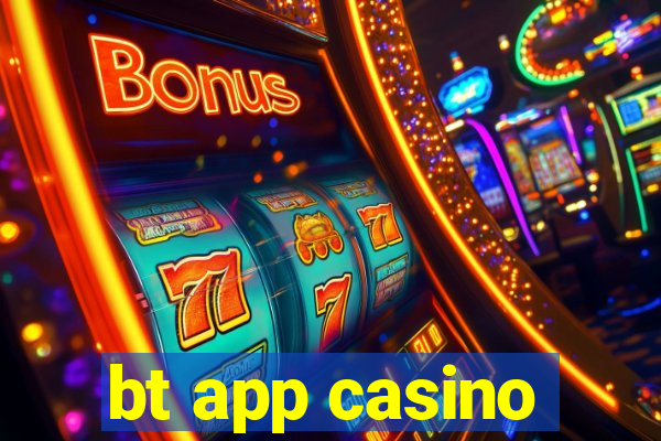 bt app casino